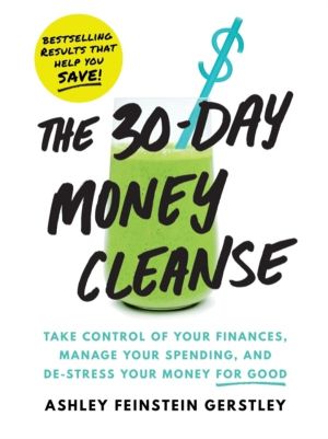 The 30-Day Money Cleanse - Take control of your finances, manage your spend