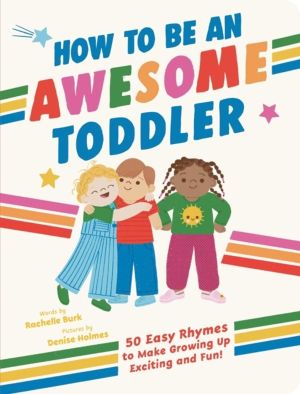 How to Be an Awesome Toddler - 50 Easy Rhymes to Make Growing Up Exciting a