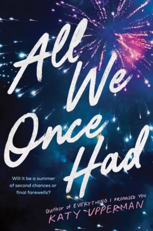 All We Once Had - A YA Second Chance Summer Romance from the Author of Ever