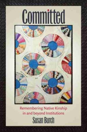 Committed - Remembering Native Kinship in and Beyond Institutions