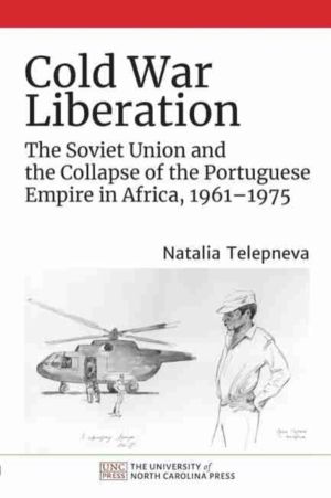 Cold War Liberation - The Soviet Union and the Collapse of the Portuguese E