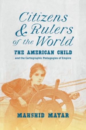 Citizens and Rulers of the World - The American Child and the Cartographic