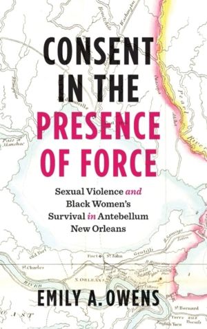 Consent in the Presence of Force - Sexual Violence and Black Women's Surviv