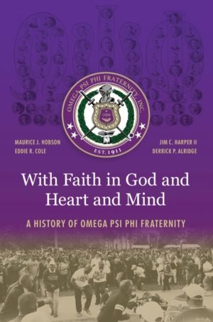 With Faith in God and Heart and Mind - A History of Omega Psi Phi Fraternit