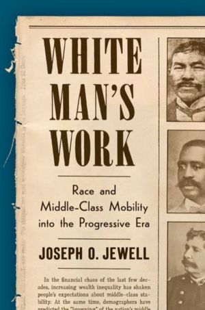 White Man's Work - Race and Middle-Class Mobility Into the Progressive Era