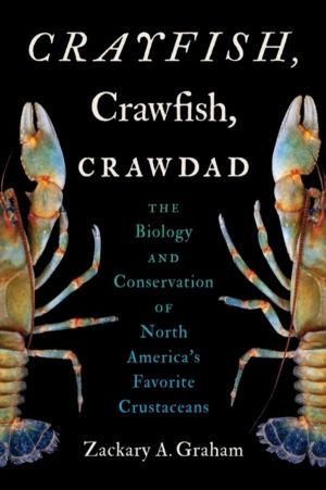 Crayfish, Crawfish, Crawdad - The Biology and Conservation of North America