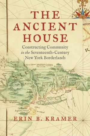 Ancient House - Constructing Community in the Seventeenth-Century New York