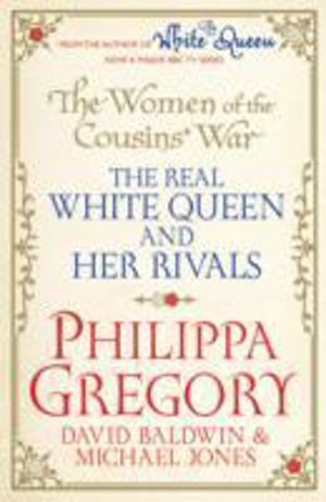 Women of the Cousins' War - The Real White Queen And Her Rivals