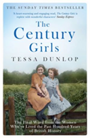 Century Girls - The Final Word from the Women Who've Lived the Past Hundred
