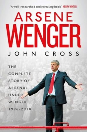 Arsene Wenger - The Inside Story of Arsenal Under Wenger