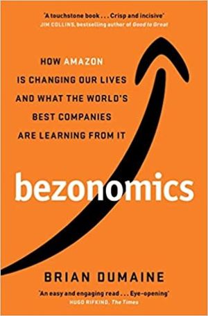 Bezonomics - How Amazon Is Changing Our Lives, and What the World's Best Co