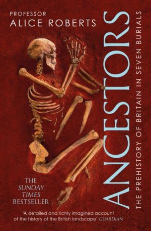 Ancestors - A prehistory of Britain in seven burials