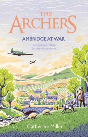 Archers: Ambridge At War - Inspired by the much-loved radio play - the best