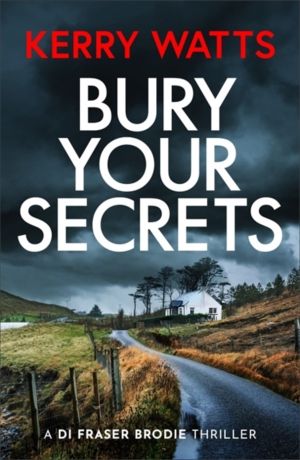 Bury Your Secrets - The first in a BRAND NEW gripping and unputdownable Sco