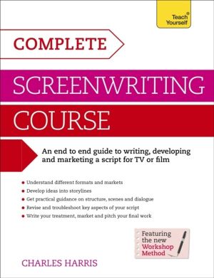 Complete Screenwriting Course - A complete guide to writing, developing and