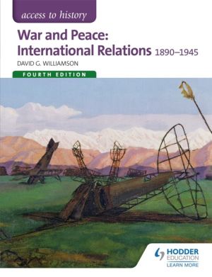 Access to History: War and Peace: International Relations 1890-1945 Fourth