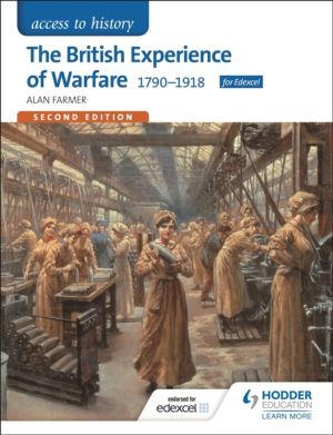 Access to History: The British Experience of Warfare 1790-1918 for Edexcel