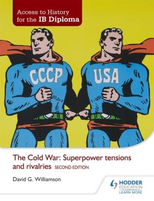 Access to History for the IB Diploma: The Cold War: Superpower tensions and