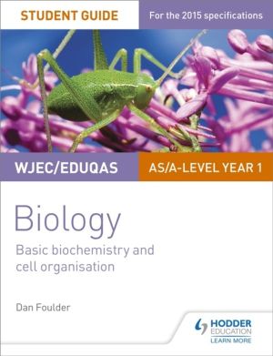 WJEC/Eduqas Biology AS/A Level Year 1 Student Guide: Basic biochemistry and