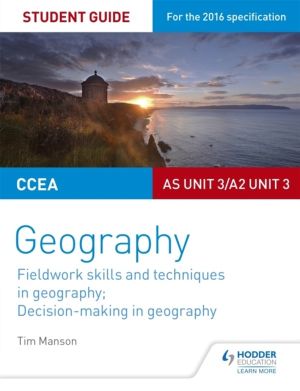 CCEA AS/A2 Unit 3 Geography Student Guide 3: Fieldwork skills; Decision-mak