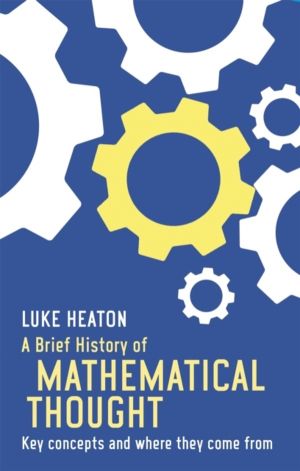 Brief History of Mathematical Thought - Key concepts and where they come fr