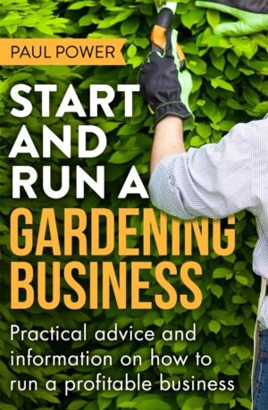 Start and Run a Gardening Business, 4th Edition - Practical advice and info