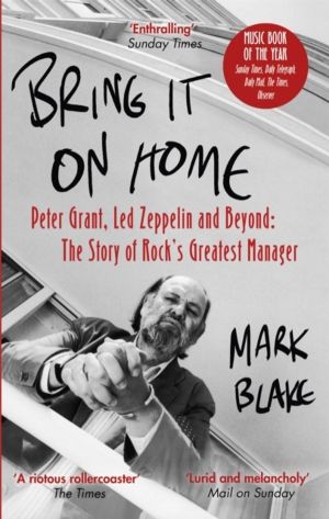 Bring It On Home - Peter Grant, Led Zeppelin and Beyond: The Story of Rock'