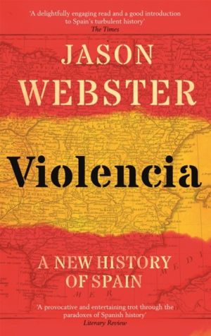 Violencia - A New History of Spain: Past, Present and the Future of the Wes