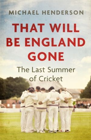 That Will Be England Gone - The Last Summer of Cricket
