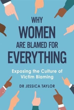 Why Women Are Blamed For Everything - Exposing the Culture of Victim-Blamin