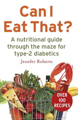 Can I Eat That? - A nutritional guide through the dietary maze for type 2 d