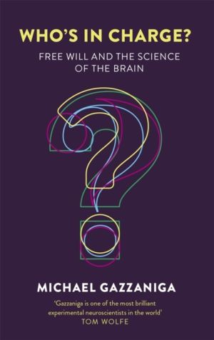 Who's in Charge? - Free Will and the Science of the Brain