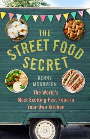 Street Food Secret - The World's Most Exciting Fast Food in Your Own Kitche