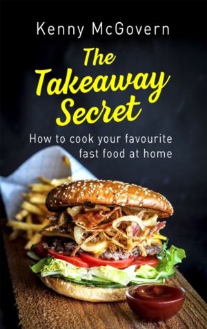 Takeaway Secret, 2nd edition - How to cook your favourite fast food at home