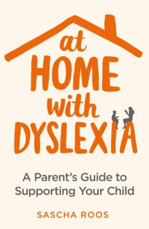 At Home with Dyslexia - A Parent's Guide to Supporting Your Child