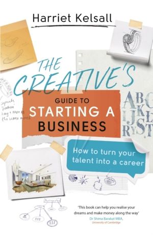 Creative's Guide to Starting a Business - How to turn your talent into a ca
