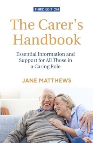 Carer's Handbook 3rd Edition - Essential Information and Support for All Th
