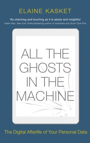 All the Ghosts in the Machine - The Digital Afterlife of your Personal Data