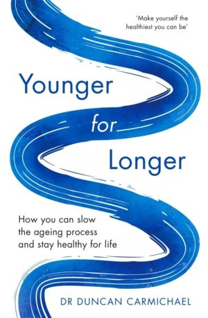 Younger for Longer - How You Can Slow the Ageing Process and Stay Healthy f