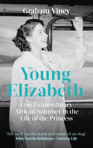 Young Elizabeth - One Extraordinary African Summer in the Life of the Princ