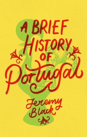 Brief History of Portugal - Indispensable for Travellers