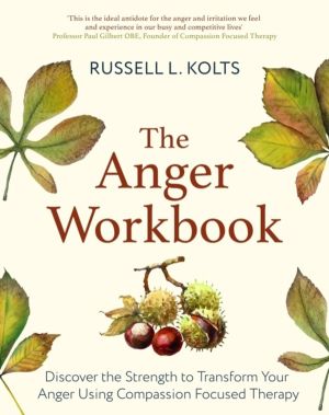 Anger Workbook - Discover the Strength to Transform Your Anger Using Compas