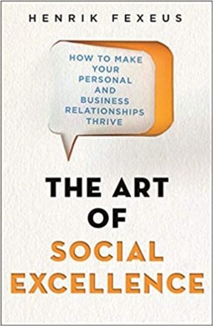 Art of Social Excellence - How to Make Your Personal and Business Relations