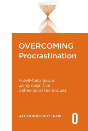 Overcoming Procrastination - A self-help guide using cognitive behavioural