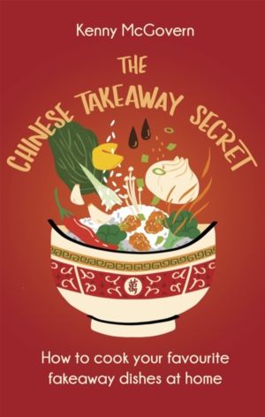 Chinese Takeaway Secret - How to Cook Your Favourite Fakeaway Dishes at Hom