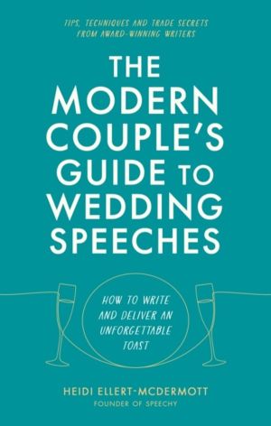 The Modern Couple's Guide to Wedding Speeches - How to Write and Deliver an