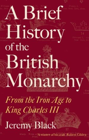 Brief History of the British Monarchy - From the Iron Age to King Charles I
