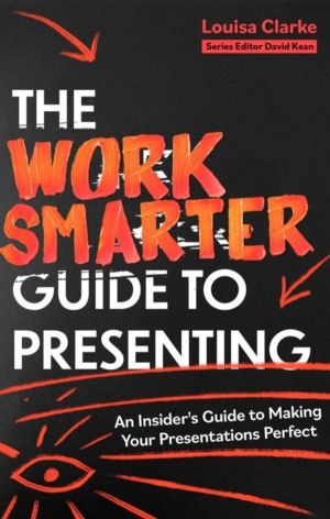 Work Smarter Guide to Presenting - An Insider's Guide to Making Your Presen
