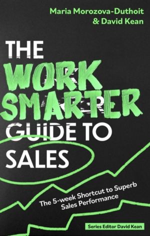 Work Smarter Guide to Sales - The 5-week Shortcut to Superb Sales Performan