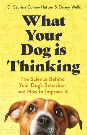 What Your Dog is Thinking - The Science Behind Your Dog's Behaviour and How